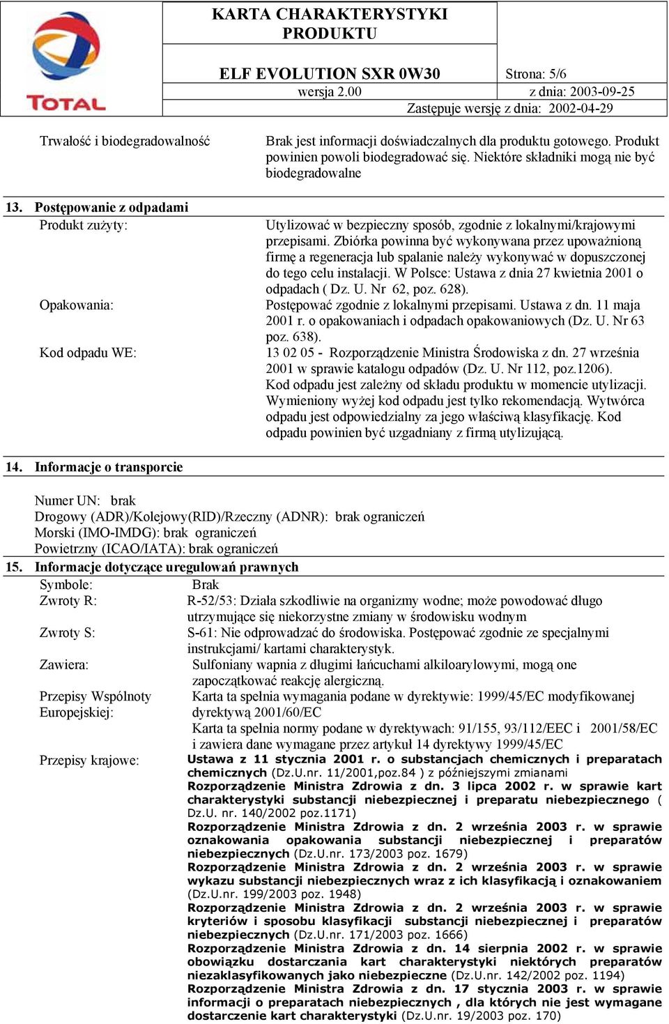 Zbiórka powinna być wykonywana przez upoważnioną firmę a regeneracja lub spalanie należy wykonywać w dopuszczonej do tego celu instalacji. W Polsce: Ustawa z dnia 27 kwietnia 2001 o odpadach ( Dz. U. Nr 62, poz.
