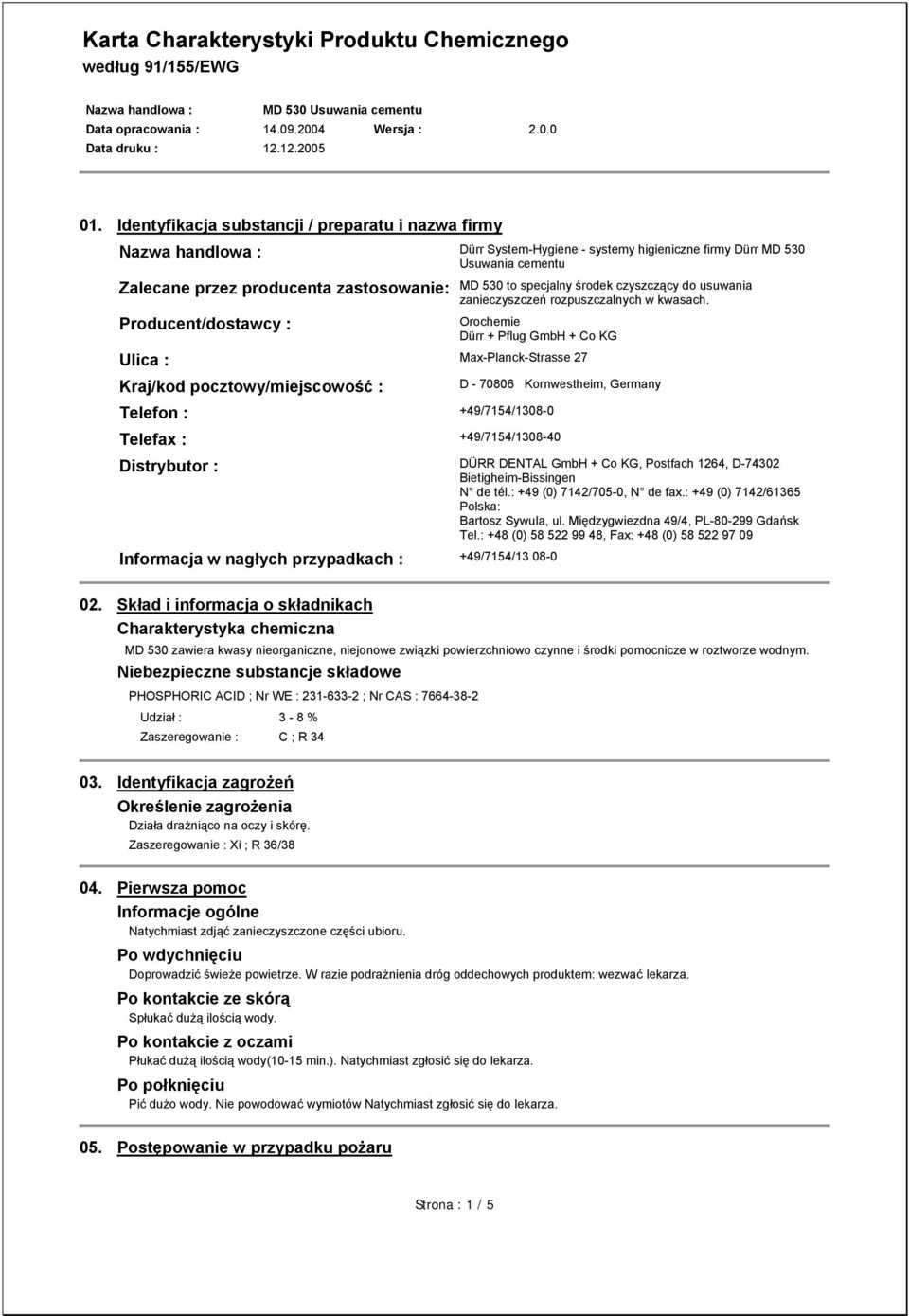 Orochemie Dürr + Pflug GmbH + Co KG Ulica : Max-Planck-Strasse 27 Kraj/kod pocztowy/miejscowość : Telefon : +49/7154/1308-0 D - 70806 Kornwestheim, Germany Telefax : +49/7154/1308-40 Distrybutor :