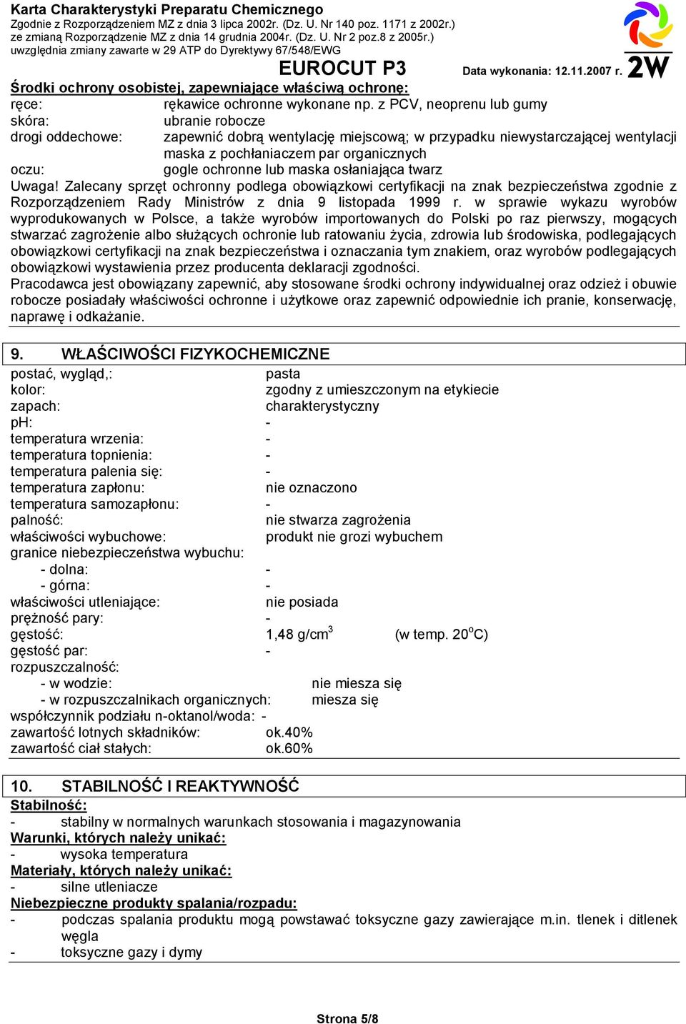 ochronne lub maska osłaniająca twarz Uwaga! Zalecany sprzęt ochronny podlega obowiązkowi certyfikacji na znak bezpieczeństwa zgodnie z Rozporządzeniem Rady Ministrów z dnia 9 listopada 1999 r.