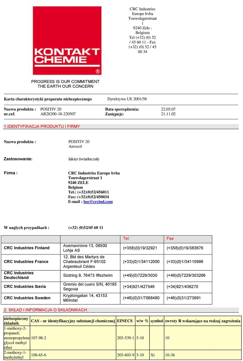 IDENTYFIKACJA PRODUKTU I FIRMY Nazwa produktu : POSITIV 20 Aerozol Zastosowanie: lakier światłoczuły Firma : CRC Industries Europe bvba Touwslagerstraat 1 9240 ZELE Belgium Tel.