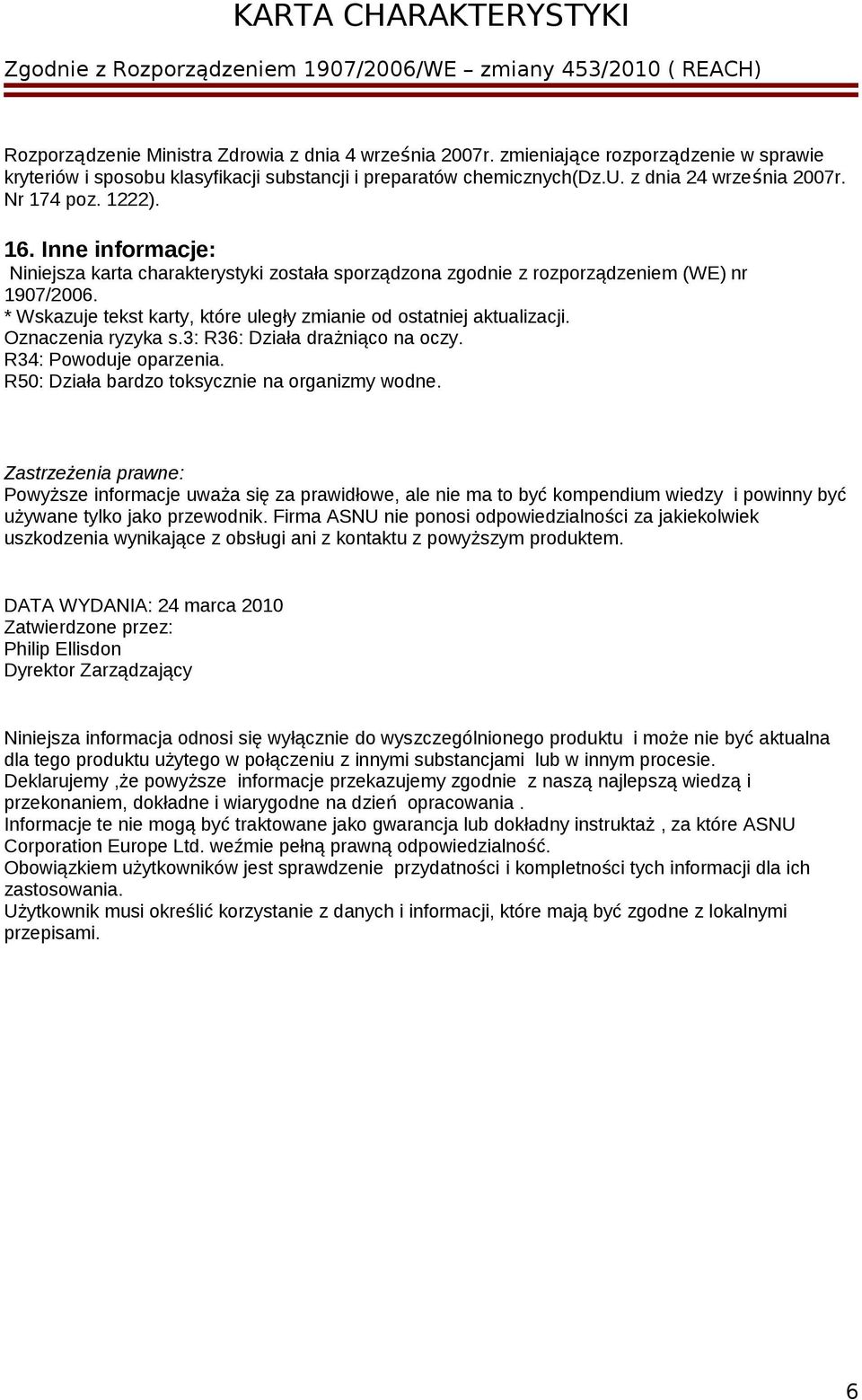 * Wskazuje tekst karty, które uległy zmianie od ostatniej aktualizacji. Oznaczenia ryzyka s.3: R36: Działa drażniąco na oczy. R34: Powoduje oparzenia. R50: Działa bardzo toksycznie na organizmy wodne.