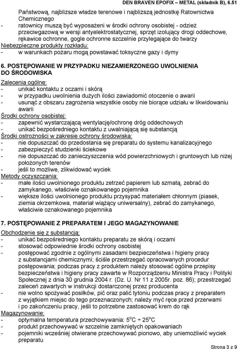 POSTĘPOWANIE W PRZYPADKU NIEZAMIERZONEGO UWOLNIENIA DO ŚRODOWISKA Zalecenia ogólne: - unikać kontaktu z oczami i skórą - w przypadku uwolnienia dużych ilości zawiadomić otoczenie o awarii - usunąć z
