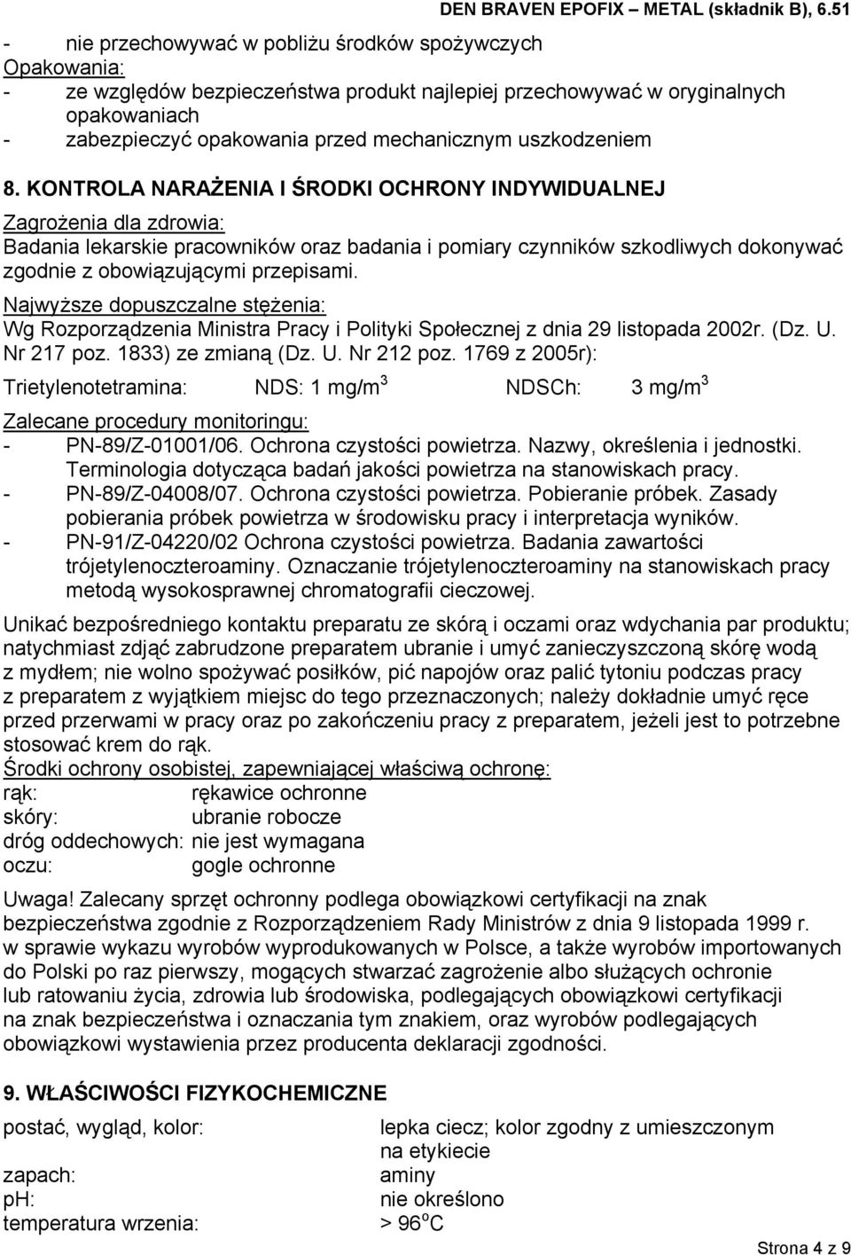 KONTROLA NARAŻENIA I ŚRODKI OCHRONY INDYWIDUALNEJ Zagrożenia dla zdrowia: Badania lekarskie pracowników oraz badania i pomiary czynników szkodliwych dokonywać zgodnie z obowiązującymi przepisami.