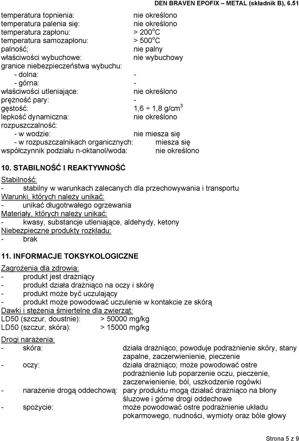 miesza się współczynnik podziału n-oktanol/woda: 10. STABILNOŚĆ I REAKTYWNOŚĆ DEN BRAVEN EPOFIX METAL (składnik B), 6.