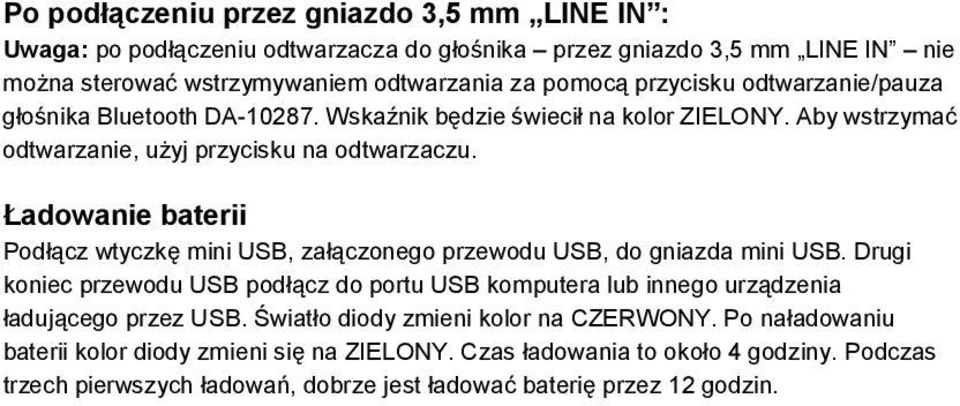 Ładowanie baterii Podłącz wtyczkę mini USB, załączonego przewodu USB, do gniazda mini USB.