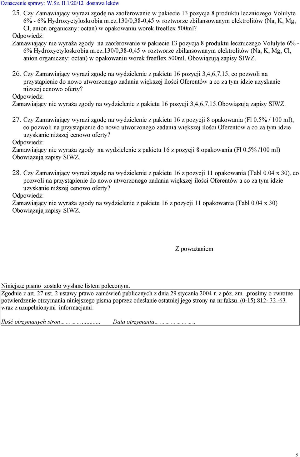 Zamawiający nie wyraża zgody na zaoferowanie w pakiecie 13 pozycja 8 produktu leczn