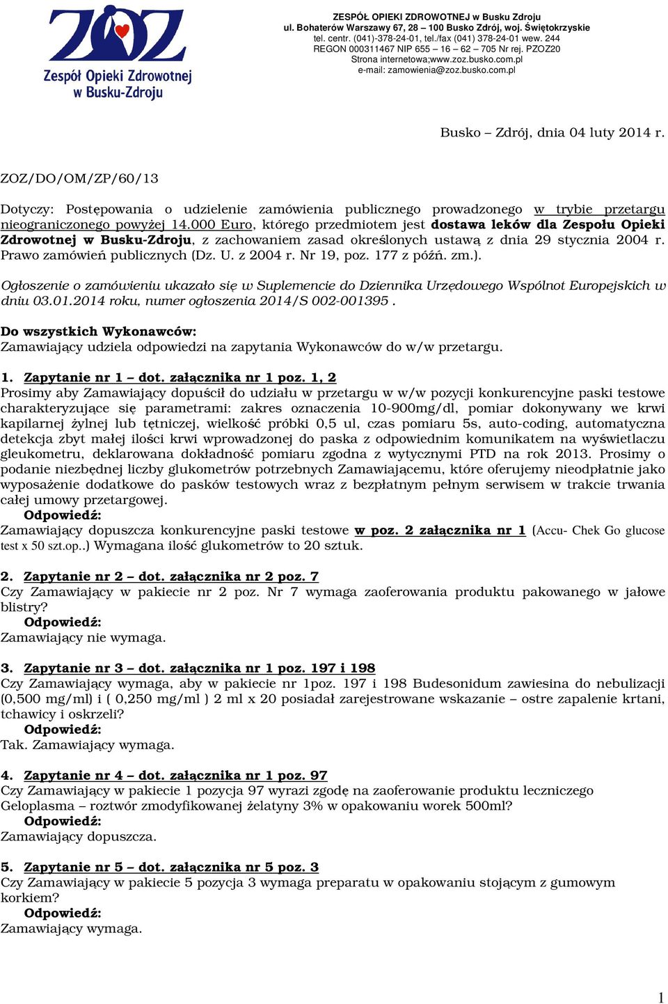 z 2004 r. Nr 19, poz. 177 z późń. zm.). Ogłoszenie o zamówieniu ukazało się w Suplemencie do Dziennika Urzędowego Wspólnot Europejskich w dniu 03.01.2014 roku, numer ogłoszenia 2014/S 002-001395.