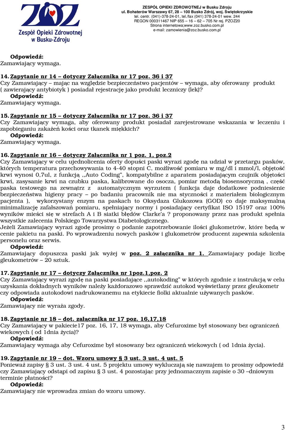 Zapytanie nr 15 dotyczy Załącznika nr 17 poz. 36 i 37 Czy Zamawiający wymaga, aby oferowany produkt posiadał zarejestrowane wskazania w leczeniu i zapobieganiu zakaŝeń kości oraz tkanek miękkich? 16.