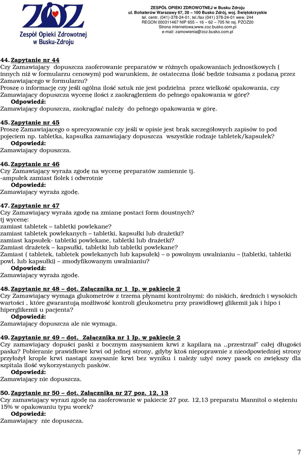 Proszę o informację czy jeśli ogólna ilość sztuk nie jest podzielna przez wielkość opakowania, czy Zamawiający dopuszcza wycenę ilości z zaokrągleniem do pełnego opakowania w górę?
