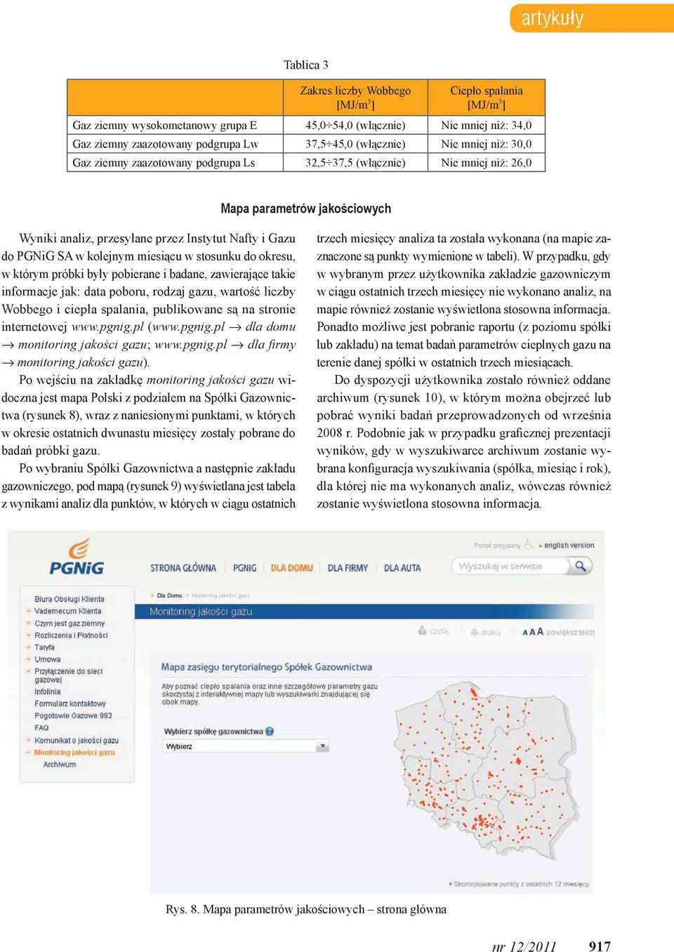 SA w kolejnym miesiącu w stosunku do okresu, w którym próbki były pobierane i badane, zawierające takie informacje jak: data poboru, rodzaj gazu, wartość liczby Wobbego i ciepła spalania, publikowane