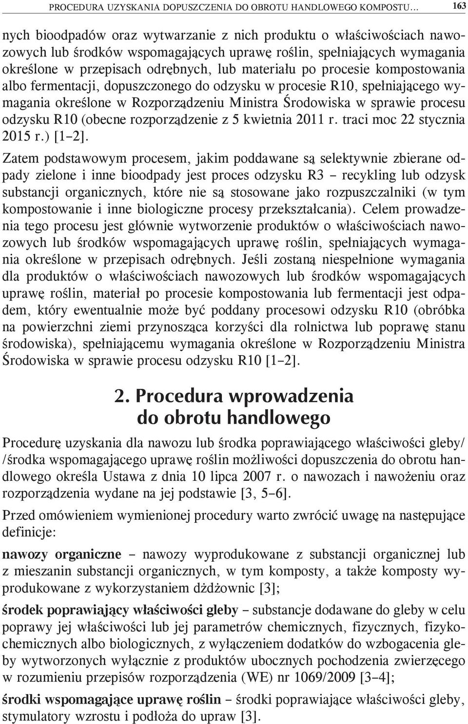 po procesie kompostowania albo fermentacji, dopuszczonego do odzysku w procesie R10, spełniającego wymagania określone w Rozporządzeniu Ministra Środowiska w sprawie procesu odzysku R10 (obecne
