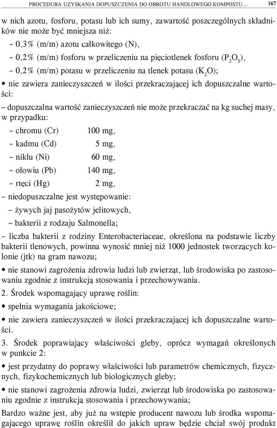 fosforu (P 2 O 5 ), 0,2% (m/m) potasu w przeliczeniu na tlenek potasu (K 2 O); nie zawiera zanieczyszczeń w ilości przekraczającej ich dopuszczalne wartości: dopuszczalna wartość zanieczyszczeń nie