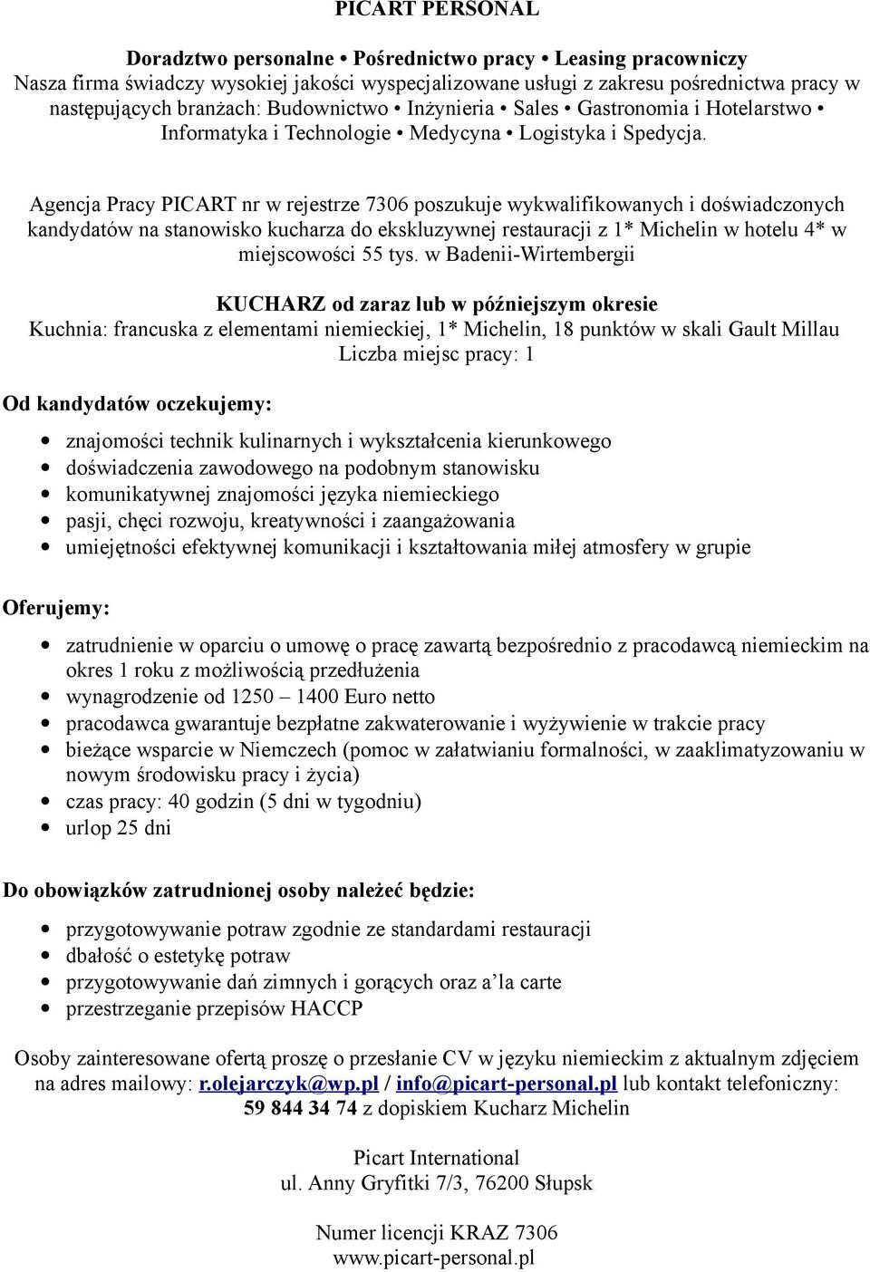 technik kulinarnych i wykształcenia kierunkowego doświadczenia zawodowego na podobnym stanowisku komunikatywnej znajomości języka niemieckiego pasji, chęci rozwoju, kreatywności i zaangażowania