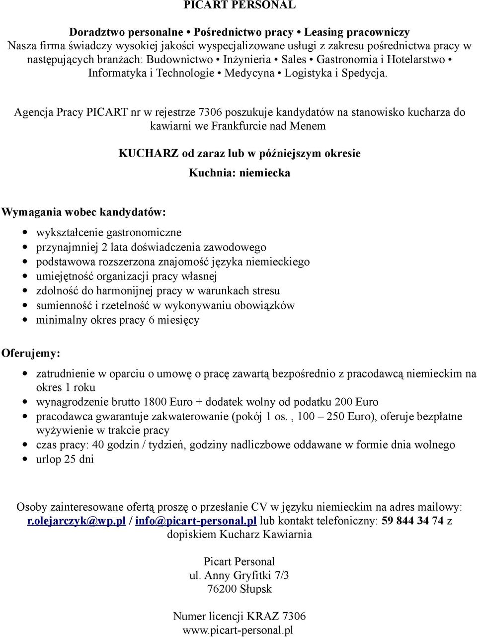 harmonijnej pracy w warunkach stresu sumienność i rzetelność w wykonywaniu obowiązków minimalny okres pracy 6 miesięcy okres 1 roku wynagrodzenie brutto 1800 Euro + dodatek wolny od podatku 200 Euro