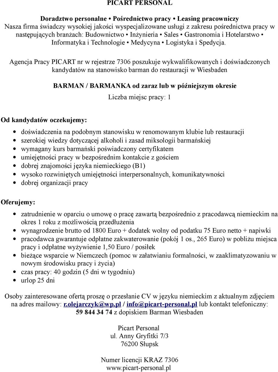 poświadczony certyfikatem umiejętności pracy w bezpośrednim kontakcie z gościem dobrej znajomości języka niemieckiego (B1) wysoko rozwiniętych umiejętności interpersonalnych, komunikatywności dobrej