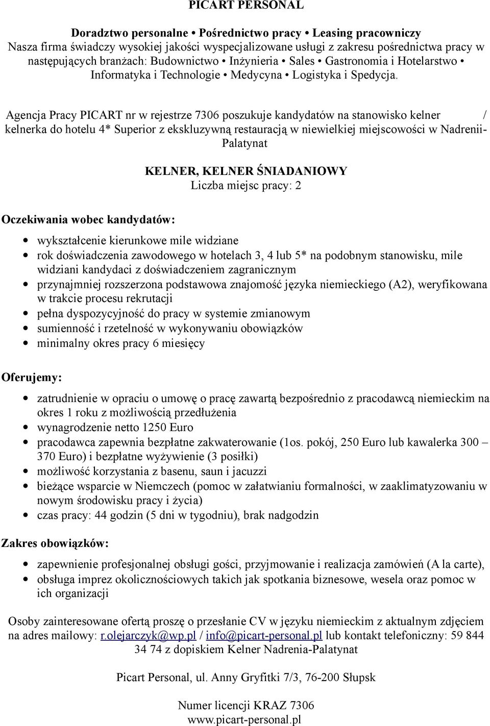 widziani kandydaci z doświadczeniem zagranicznym przynajmniej rozszerzona podstawowa znajomość języka niemieckiego (A2), weryfikowana w trakcie procesu rekrutacji pełna dyspozycyjność do pracy w