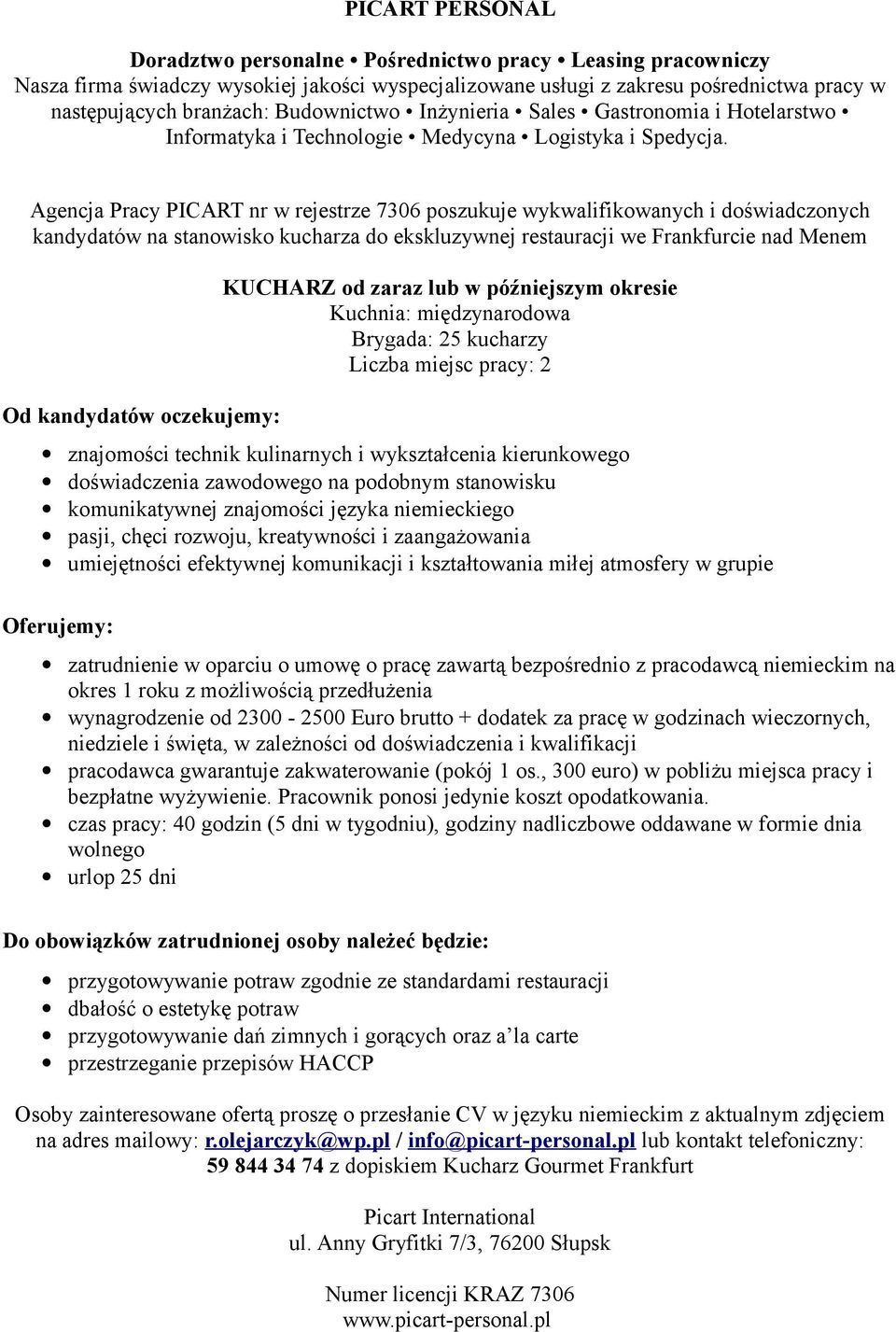 podobnym stanowisku komunikatywnej znajomości języka niemieckiego pasji, chęci rozwoju, kreatywności i zaangażowania umiejętności efektywnej komunikacji i kształtowania miłej atmosfery w grupie okres