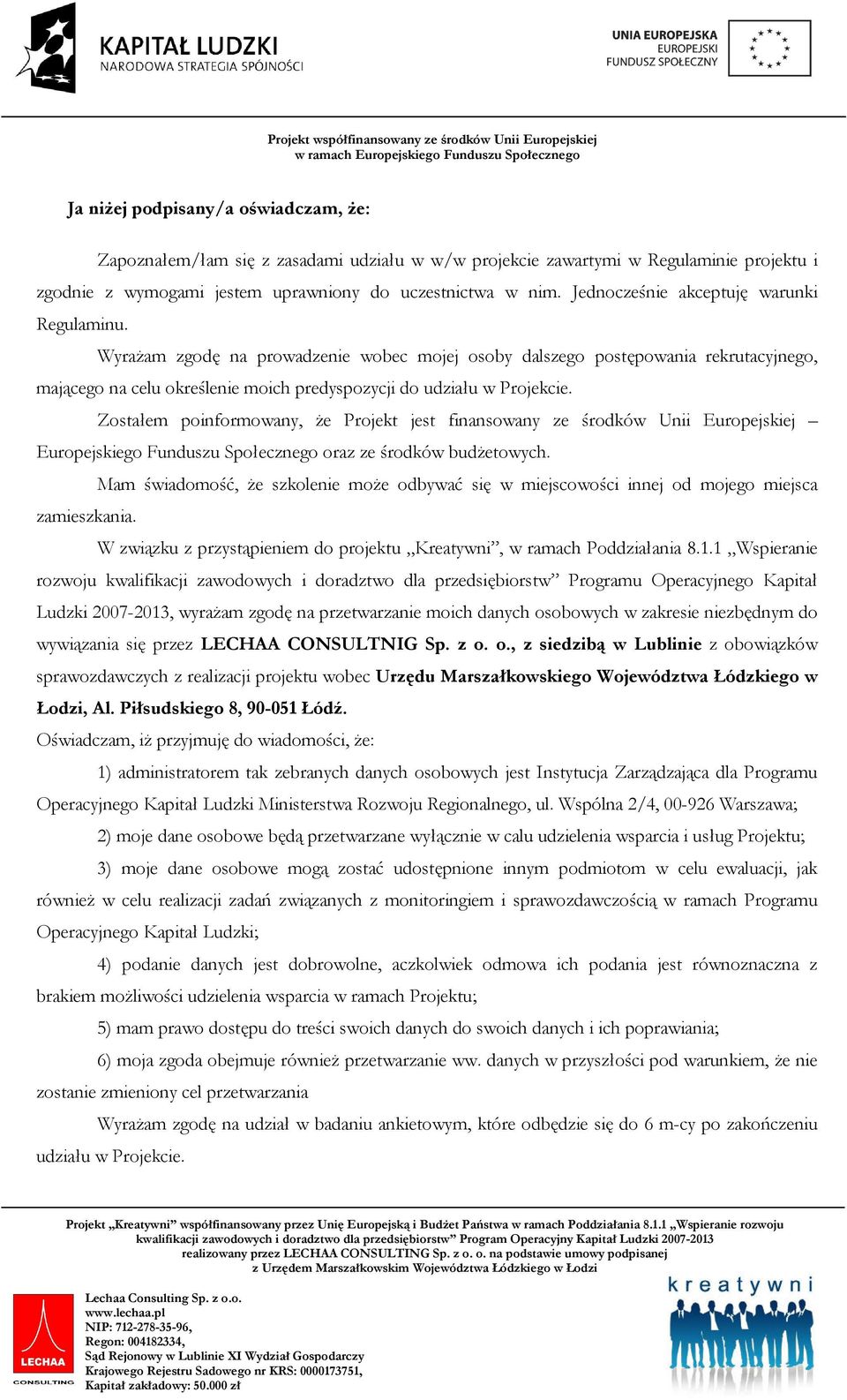 Zostałem poinformowany, Ŝe Projekt jest finansowany ze środków Unii Europejskiej Europejskiego Funduszu Społecznego oraz ze środków budŝetowych.