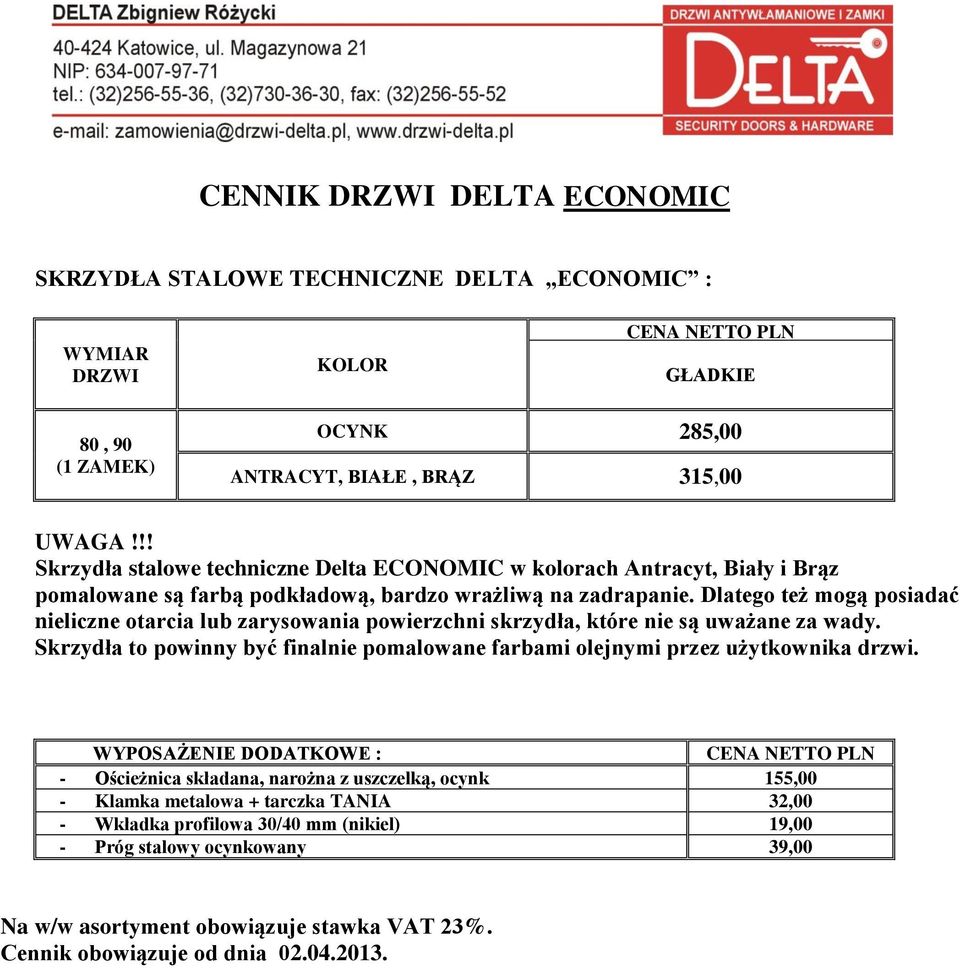 Dlatego też mogą posiadać nieliczne otarcia lub zarysowania powierzchni skrzydła, które nie są uważane za wady.