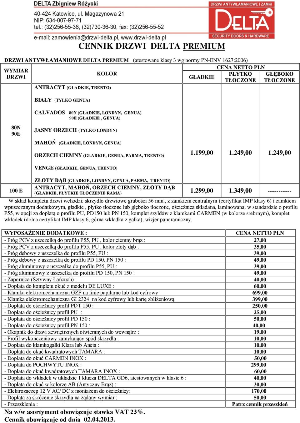 249,00 VENGE (, GENUA, TRENTO) 100 E ZŁOTY DĄB (, LONDYN, GENUA, PARMA, TRENTO) ANTRACYT, MAHOŃ, ORZECH CIEMNY, ZŁOTY DĄB (, PŁYTKIE TŁOCZENIE RAMA) 1.299,00 1.