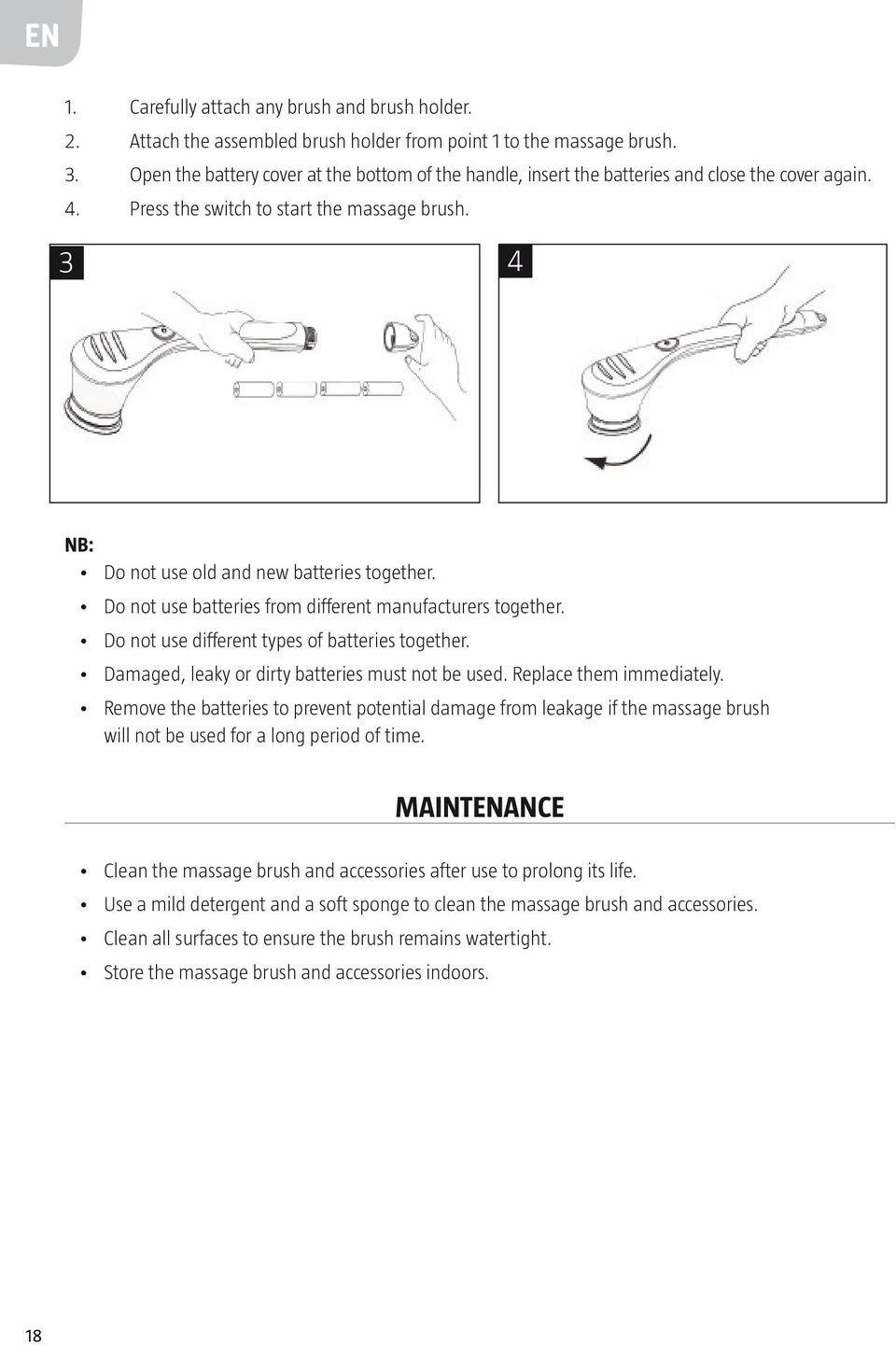 Do not use batteries from different manufacturers together. Do not use different types of batteries together. Damaged, leaky or dirty batteries must not be used. Replace them immediately.
