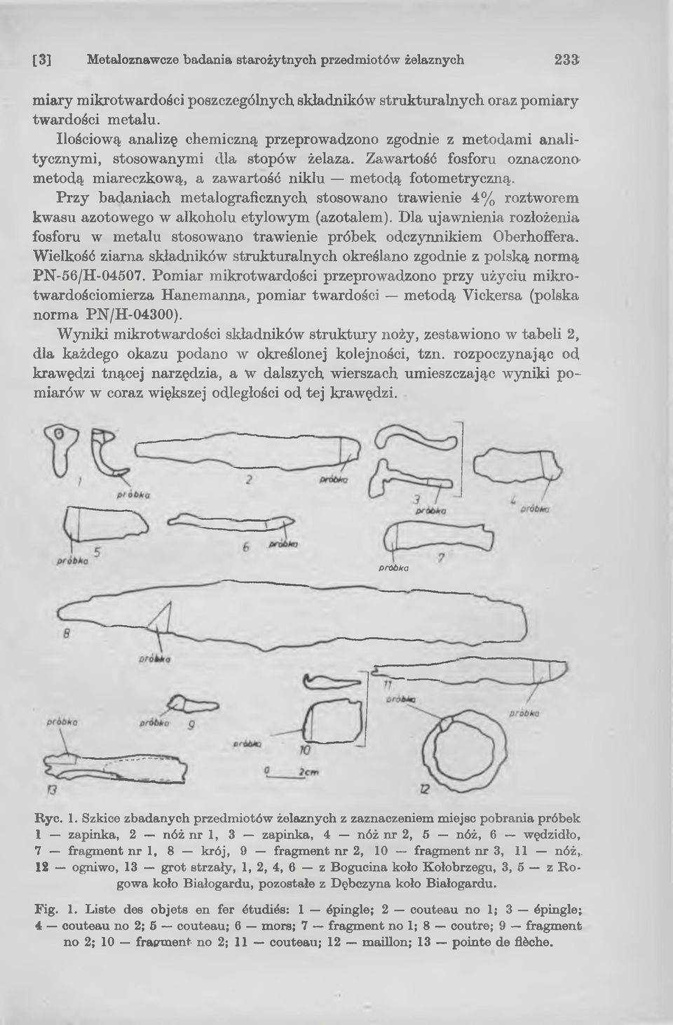 Przy badaniach metalograficznych stosowano trawienie 4 % roztworem kwasu azotowego w alkoholu etylowym (azotalem).