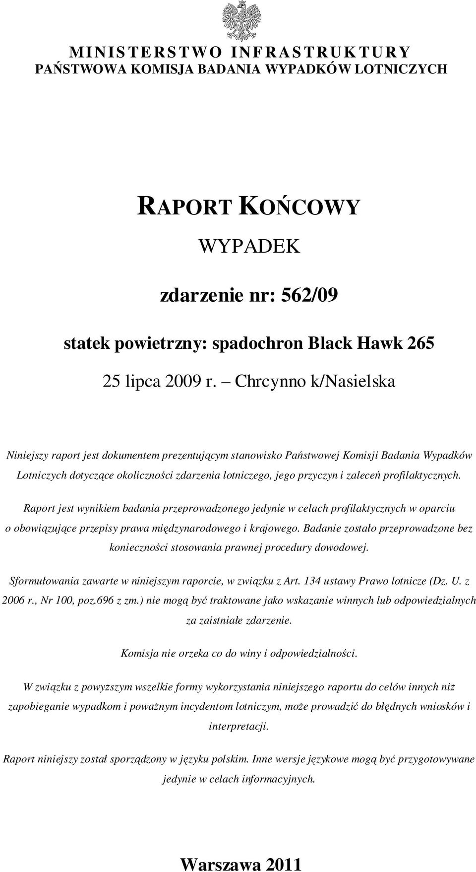 profilaktycznych. Raport jest wynikiem badania przeprowadzonego jedynie w celach profilaktycznych w oparciu o obowiązujące przepisy prawa międzynarodowego i krajowego.