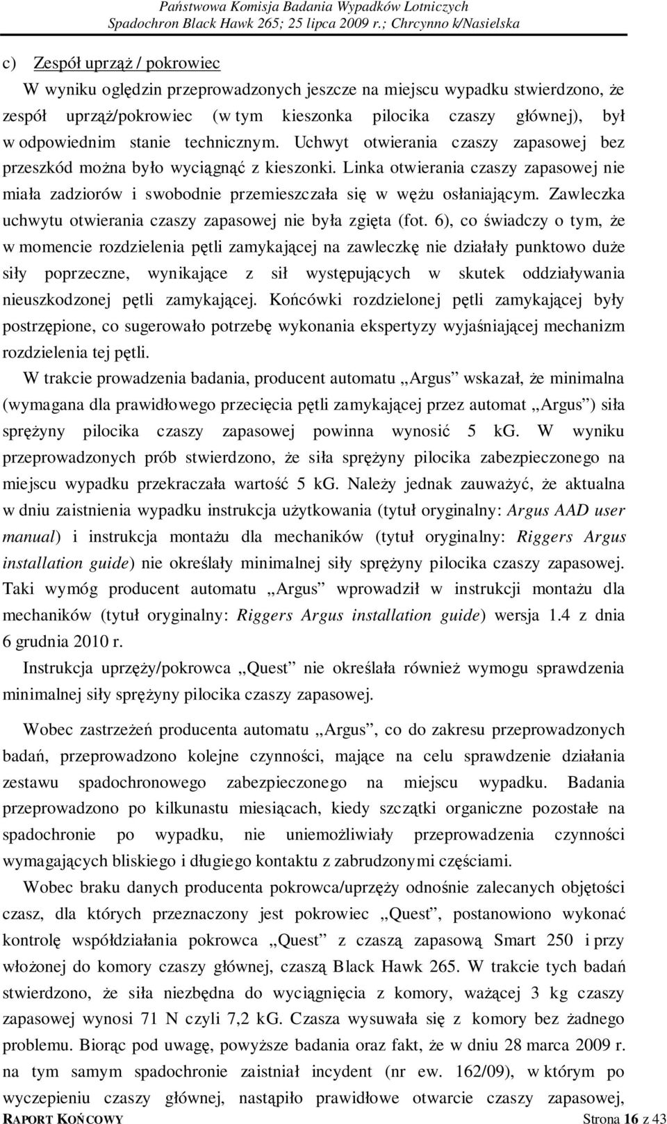 Linka otwierania czaszy zapasowej nie miała zadziorów i swobodnie przemieszczała się w wężu osłaniającym. Zawleczka uchwytu otwierania czaszy zapasowej nie była zgięta (fot.