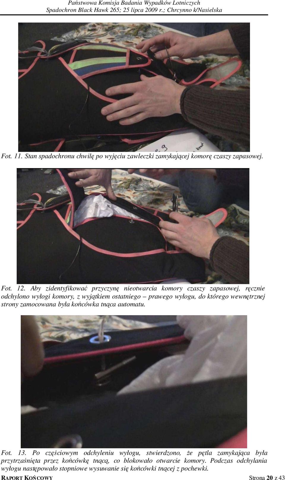 którego wewnętrznej strony zamocowana była końcówka tnąca automatu. Fot. 13.