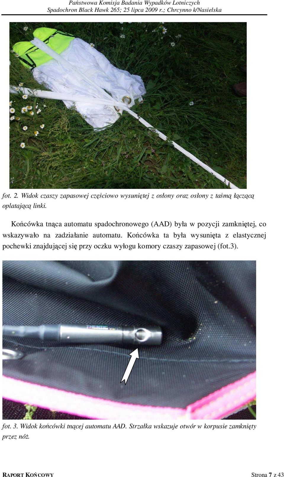 Końcówka ta była wysunięta z elastycznej pochewki znajdującej się przy oczku wyłogu komory czaszy zapasowej (fot.3).