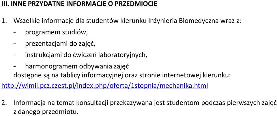 instrukcjami do ćwiczeń laboratoryjnych, - harmonogramem odbywania zajęć dostępne są na tablicy informacyjnej oraz stronie