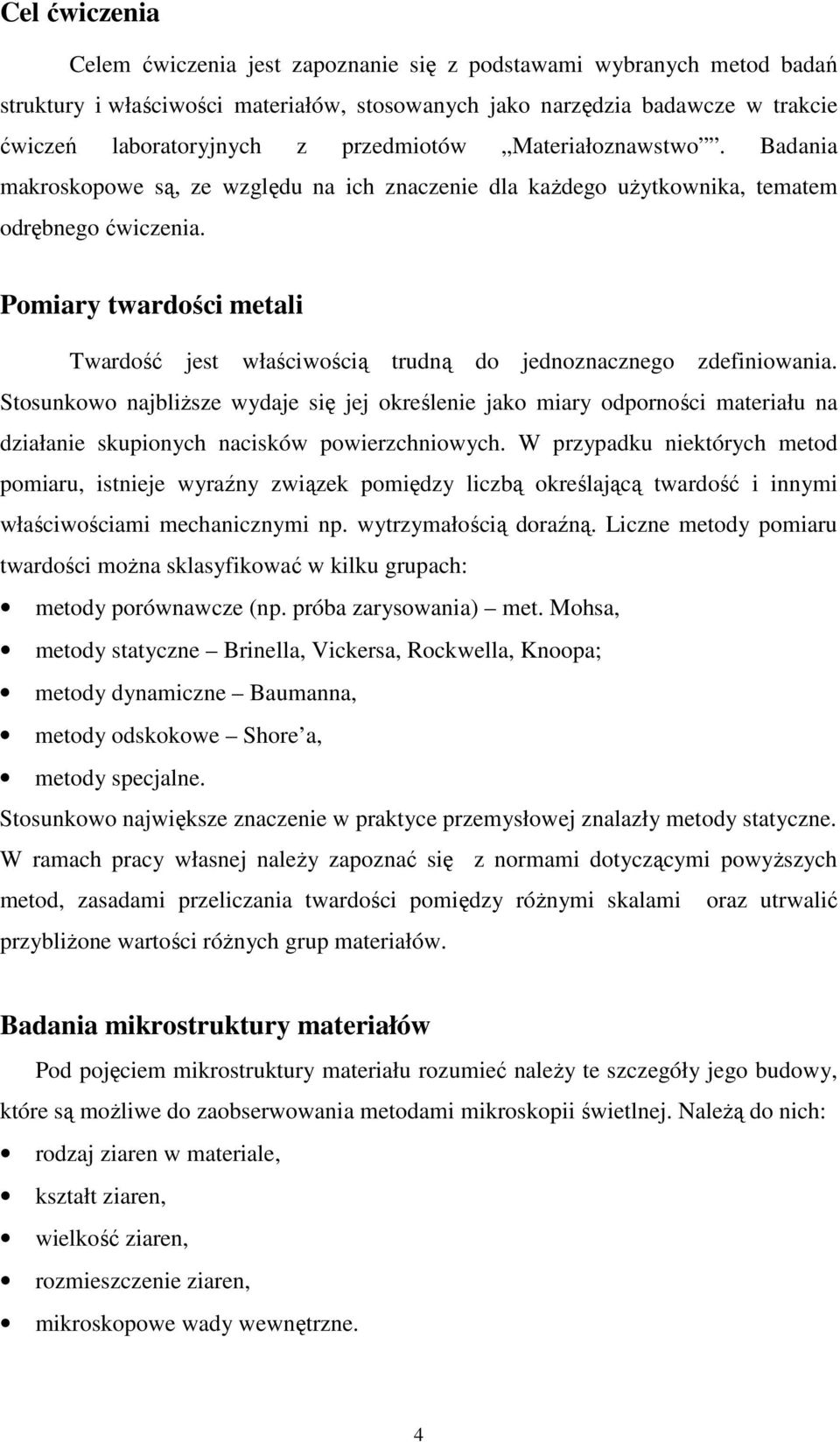 Pomiary twardości metali Twardość jest właściwością trudną do jednoznacznego zdefiniowania.