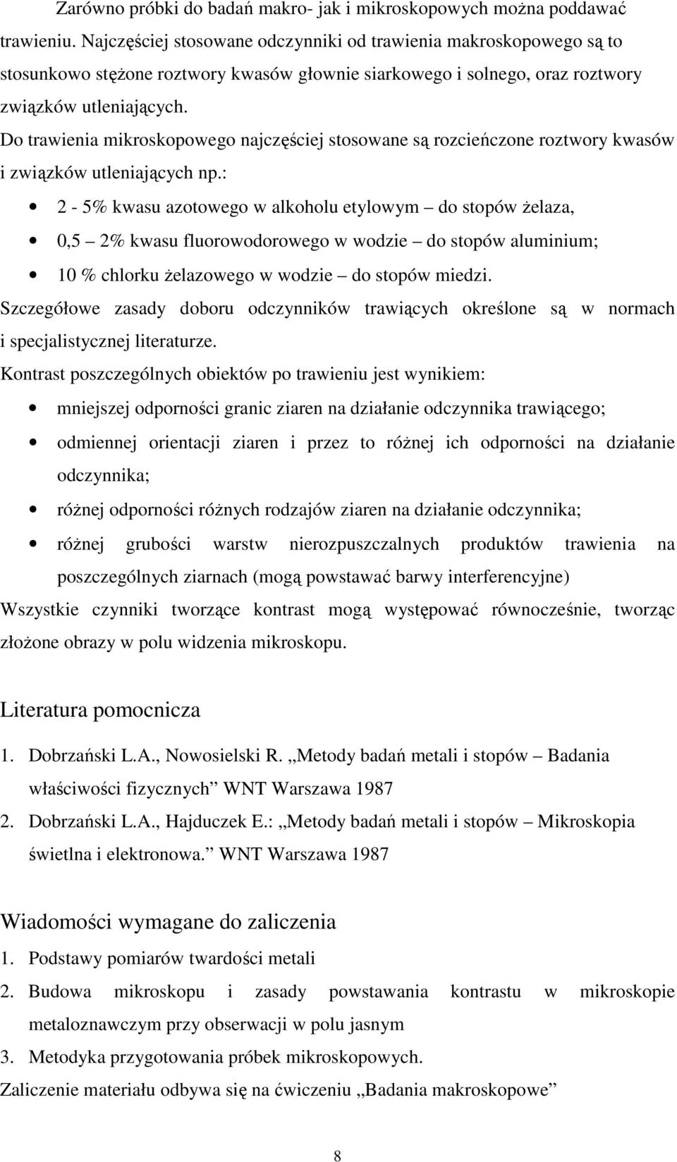 Do trawienia mikroskopowego najczęściej stosowane są rozcieńczone roztwory kwasów i związków utleniających np.