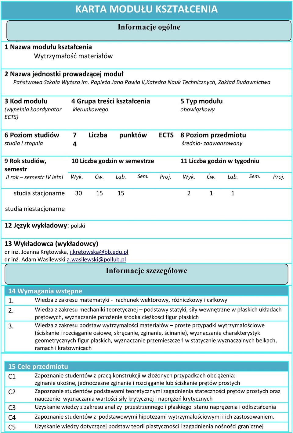 ECTS 4 5 Typ modułu obowiązkowy 8 Poziom średnio- zaawansowany 9 Rok studiów, semestr II rok semestr IV letni 10 Liczba godzin w semestrze 11 Liczba godzin w tygodniu Wyk. Ćw. Lab. Sem. Proj.