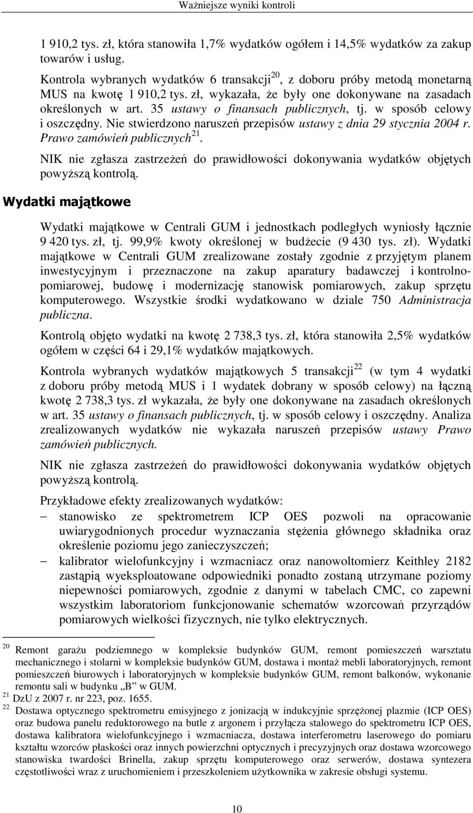 35 ustawy o finansach publicznych, tj. w sposób celowy i oszczędny. Nie stwierdzono naruszeń przepisów ustawy z dnia 29 stycznia 2004 r. Prawo zamówień publicznych 21.