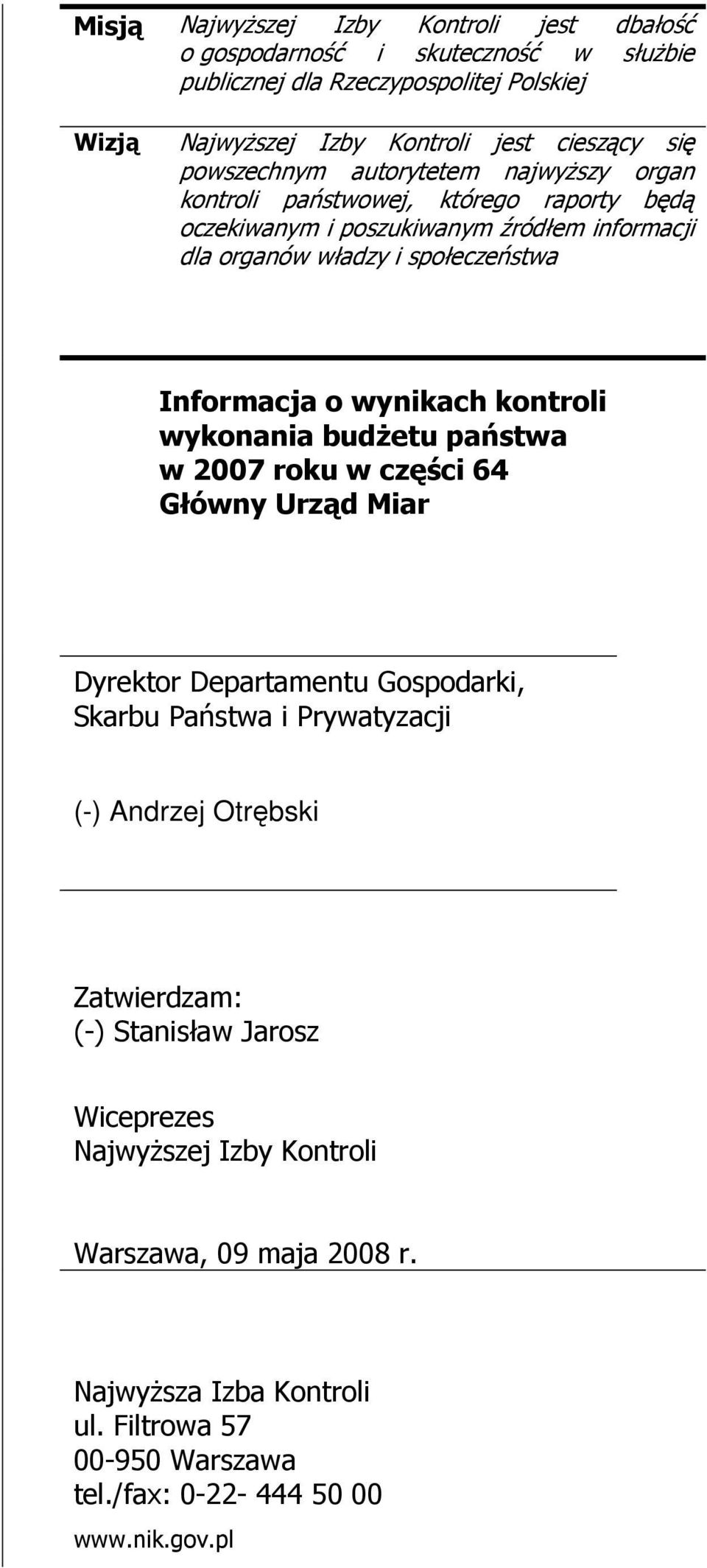 wynikach kontroli wykonania budŝetu państwa w 2007 roku w części 64 Główny Urząd Miar Dyrektor Departamentu Gospodarki, Skarbu Państwa i Prywatyzacji (-) Andrzej Otrębski
