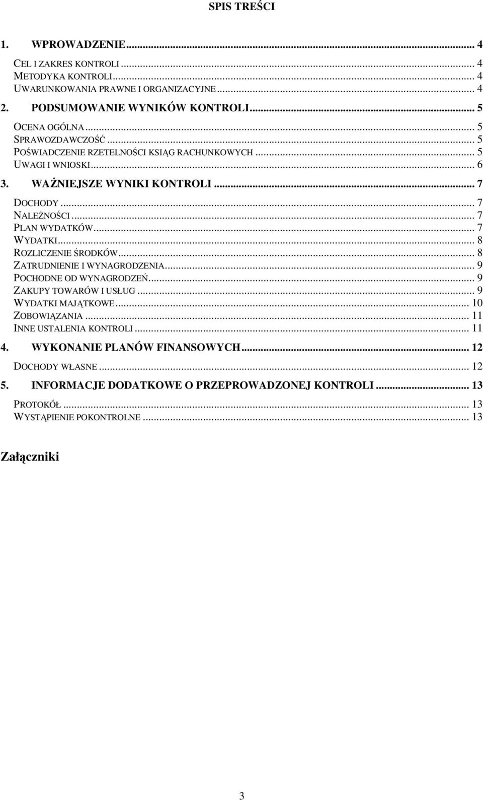 .. 7 WYDATKI... 8 ROZLICZENIE ŚRODKÓW... 8 ZATRUDNIENIE I WYNAGRODZENIA... 9 POCHODNE OD WYNAGRODZEŃ... 9 ZAKUPY TOWARÓW I USŁUG... 9 WYDATKI MAJĄTKOWE... 10 ZOBOWIĄZANIA.