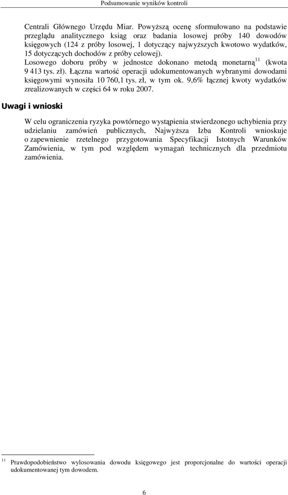 dochodów z próby celowej). Losowego doboru próby w jednostce dokonano metodą monetarną 11 (kwota 9 413 tys. zł).
