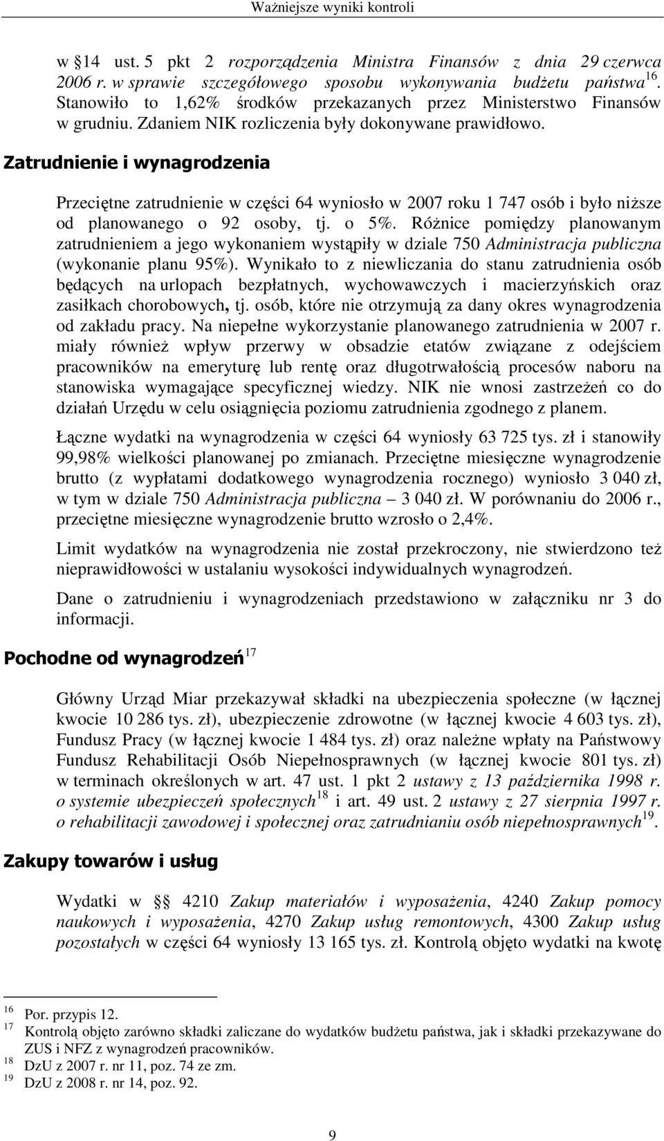 Zatrudnienie i wynagrodzenia Przeciętne zatrudnienie w części 64 wyniosło w 2007 roku 1 747 osób i było niŝsze od planowanego o 92 osoby, tj. o 5%.