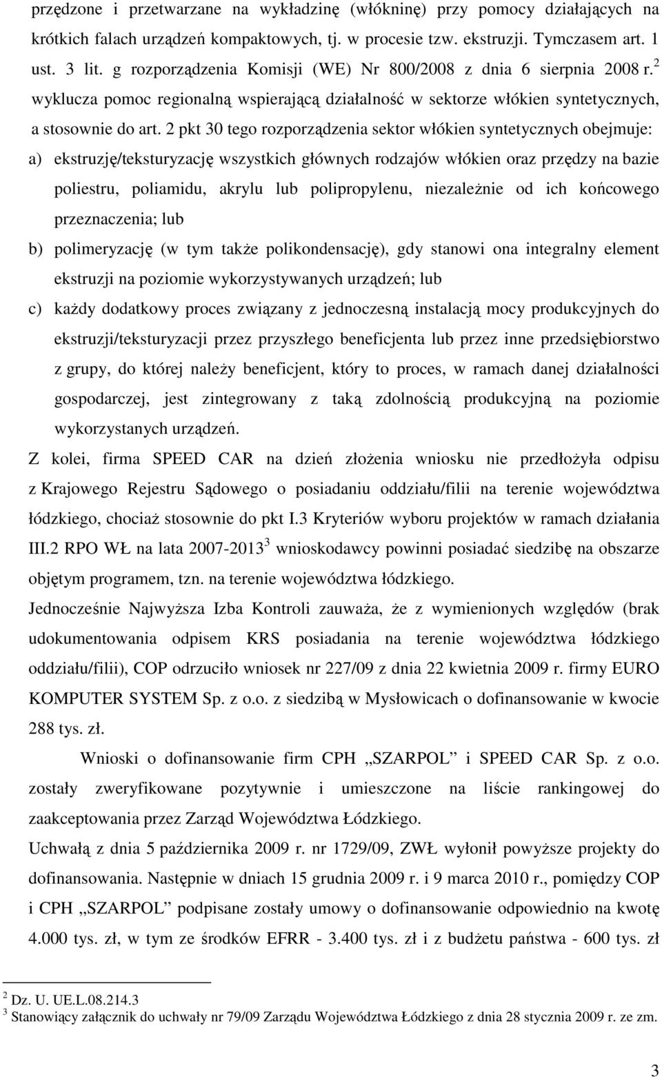 2 pkt 30 tego rozporządzenia sektor włókien syntetycznych obejmuje: a) ekstruzję/teksturyzację wszystkich głównych rodzajów włókien oraz przędzy na bazie poliestru, poliamidu, akrylu lub