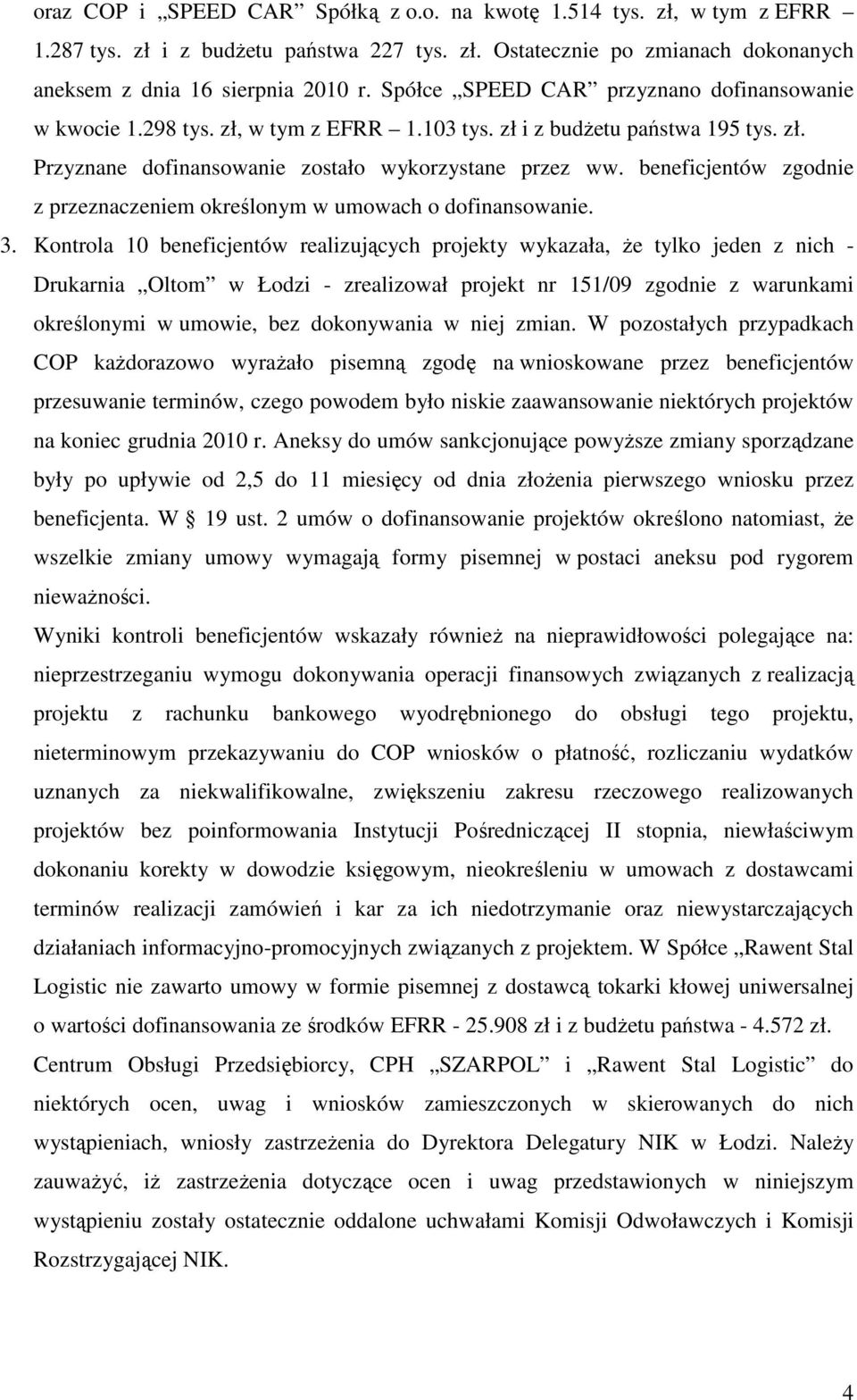 beneficjentów zgodnie z przeznaczeniem określonym w umowach o dofinansowanie. 3.