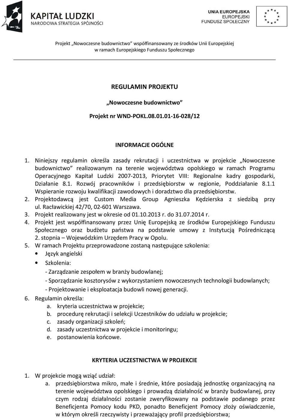 Priorytet VIII: Regionalne kadry gospodarki, Działanie 8.1. Rozwój pracowników i przedsiębiorstw w regionie, Poddziałanie 8.1.1 Wspieranie rozwoju kwalifikacji zawodowych i doradztwo dla przedsiębiorstw.