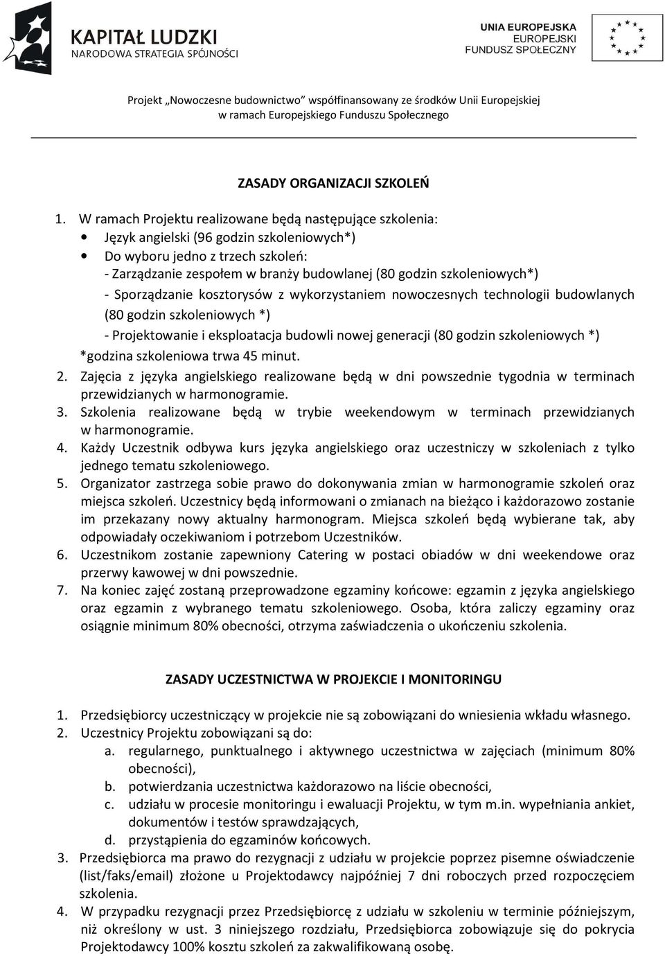 szkoleniowych*) - Sporządzanie kosztorysów z wykorzystaniem nowoczesnych technologii budowlanych (80 godzin szkoleniowych *) - Projektowanie i eksploatacja budowli nowej generacji (80 godzin