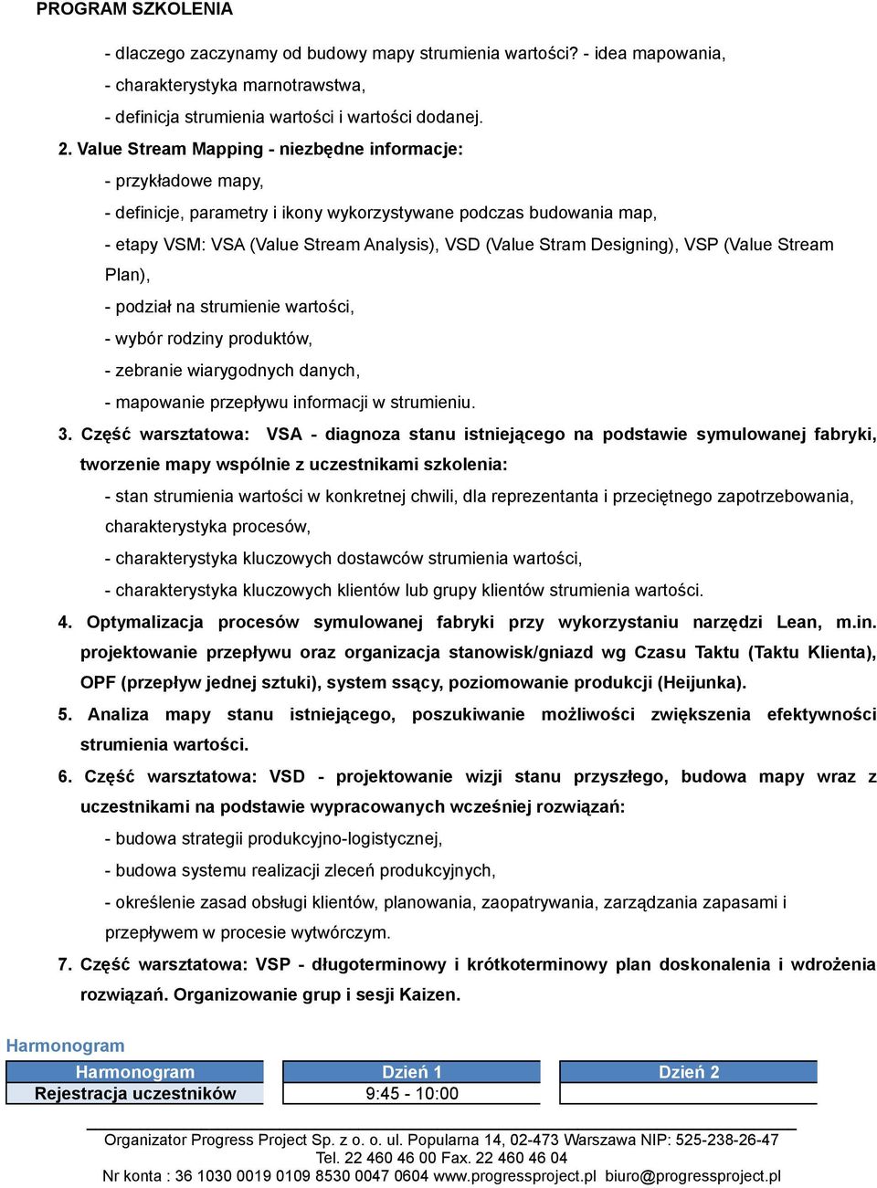 Designing), VSP (Value Stream Plan), - podział na strumienie wartości, - wybór rodziny produktów, - zebranie wiarygodnych danych, - mapowanie przepływu informacji w strumieniu. 3.