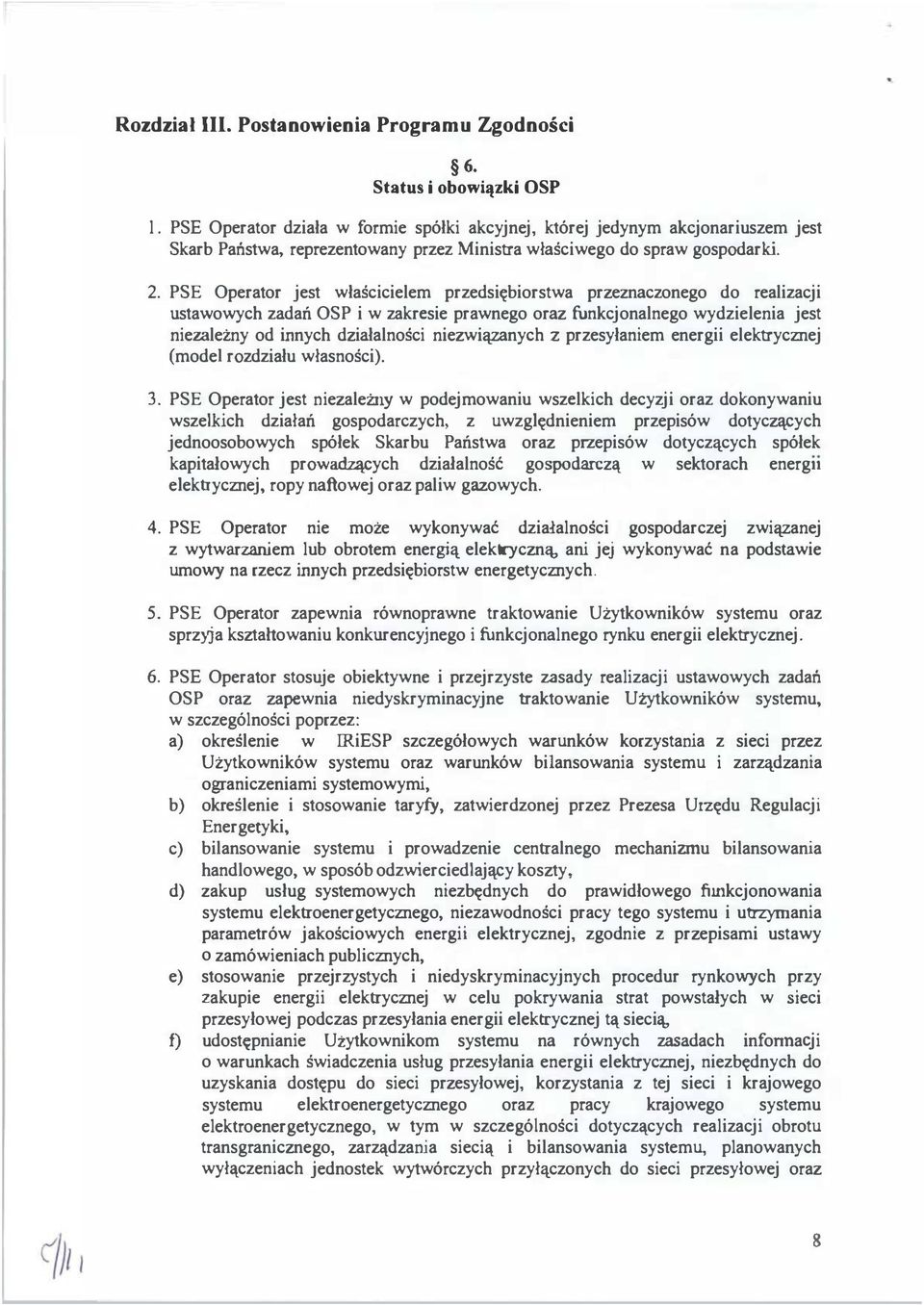 PSE Operator jest właścicielem przedsiębiorstwa przeznaczonego do realizacji ustawowych zadań OSP i w zakresie prawnego oraz funkcjonalnego wydzielenia jest niezaletny od innych działalności