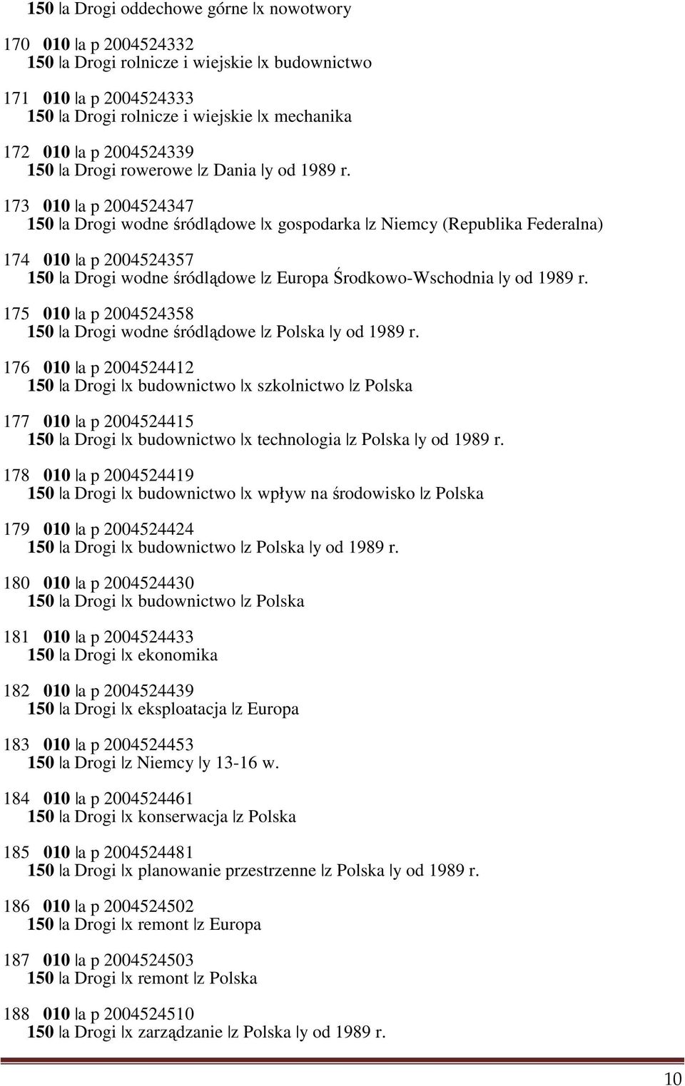 173 010 a p 2004524347 150 a Drogi wodne śródlądowe x gospodarka z Niemcy (Republika Federalna) 174 010 a p 2004524357 150 a Drogi wodne śródlądowe z Europa Środkowo-Wschodnia y od 1989 r.