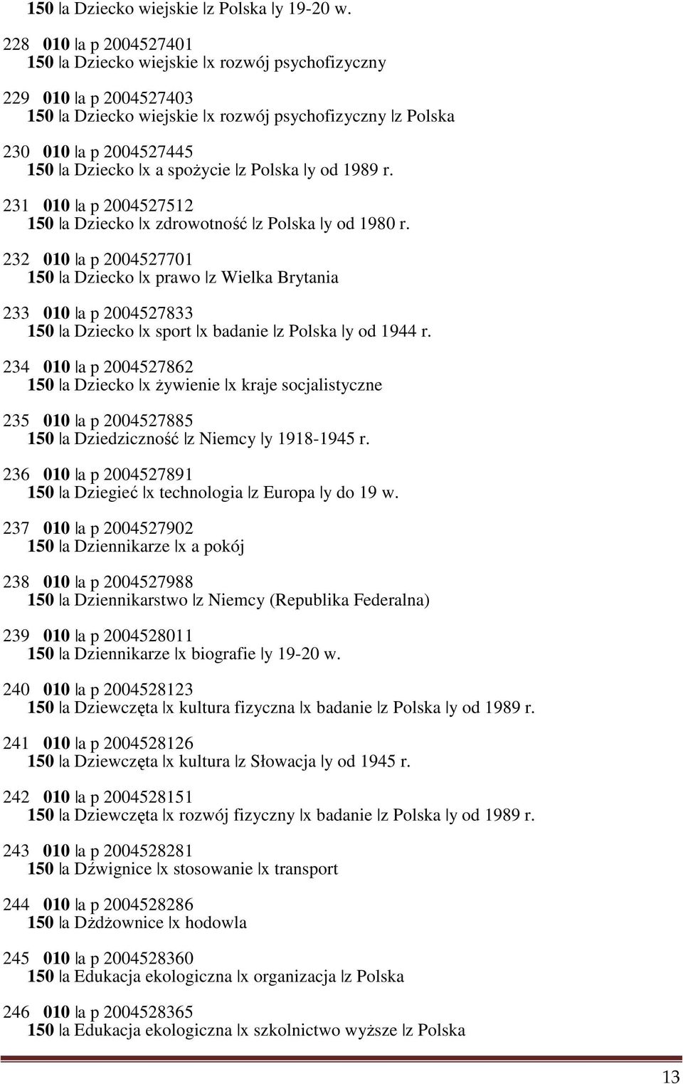 z Polska y od 1989 r. 231 010 a p 2004527512 150 a Dziecko x zdrowotność z Polska y od 1980 r.
