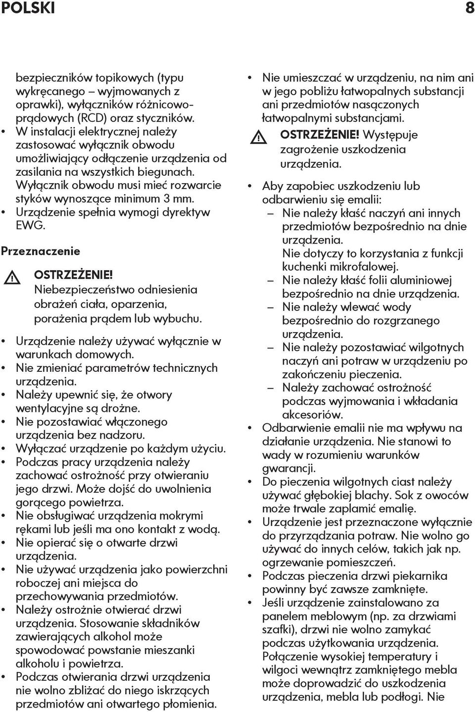 Wyłącznik obwodu musi mieć rozwarcie styków wynoszące minimum 3 mm. Urządzenie spełnia wymogi dyrektyw EWG. Przeznaczenie OSTRZEŻENIE!