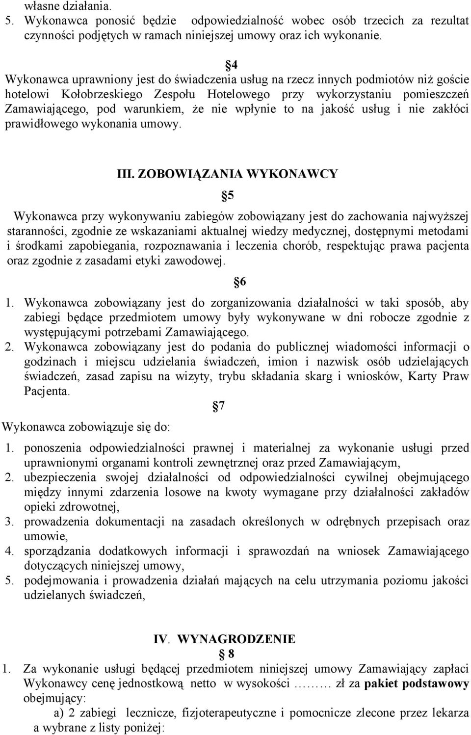wpłynie to na jakość usług i nie zakłóci prawidłowego wykonania umowy. III.