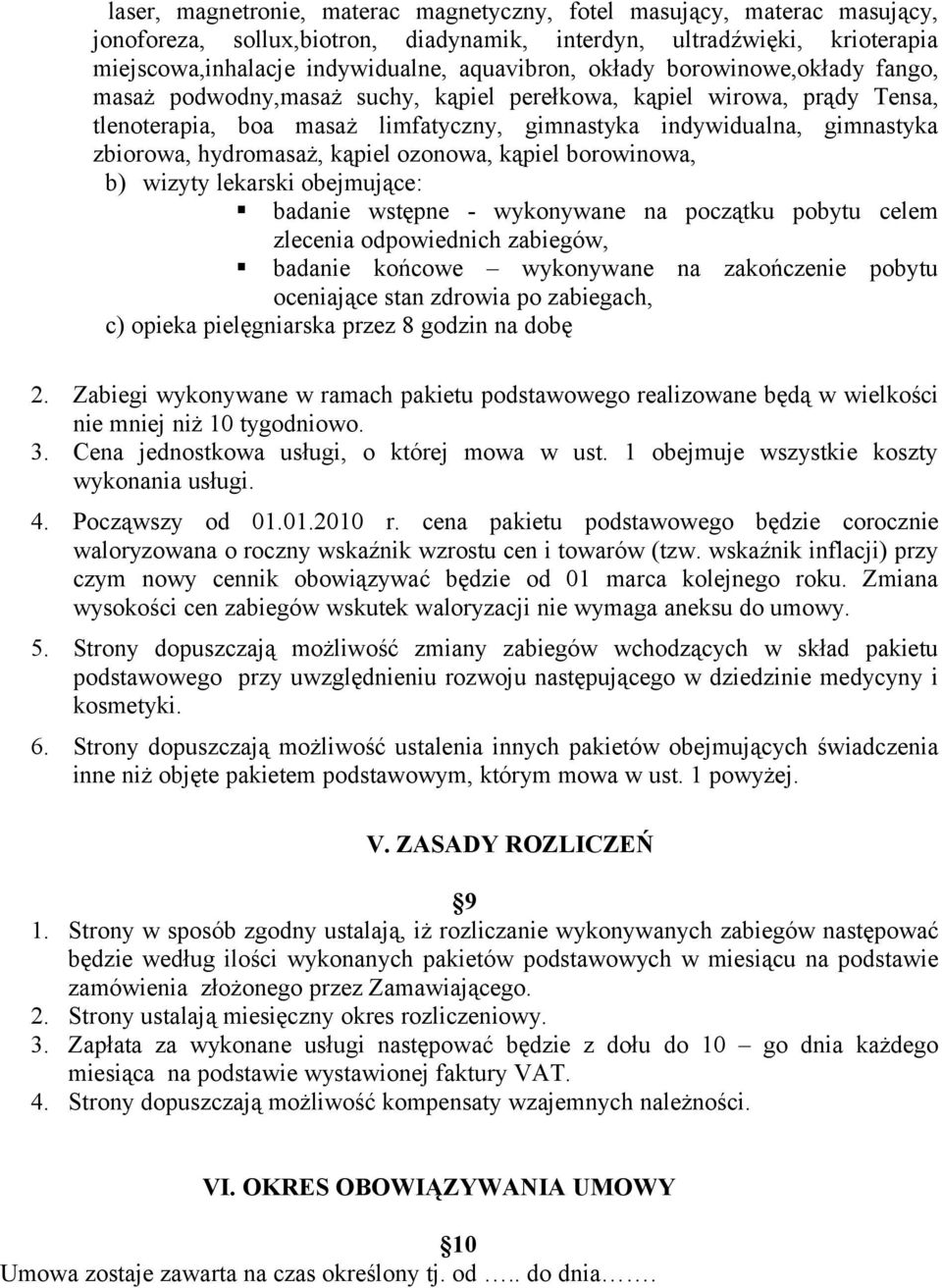 hydromasaż, kąpiel ozonowa, kąpiel borowinowa, b) wizyty lekarski obejmujące: badanie wstępne - wykonywane na początku pobytu celem zlecenia odpowiednich zabiegów, badanie końcowe wykonywane na